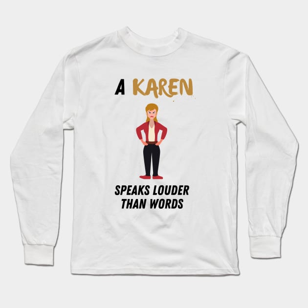 A Karen speaks louder than words Long Sleeve T-Shirt by Shirt Vibin